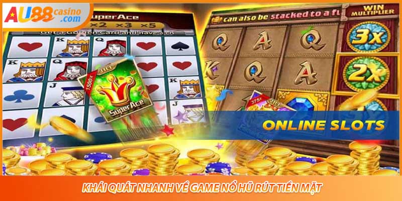 Khái quát nhanh về game nổ hũ rút tiền mặt