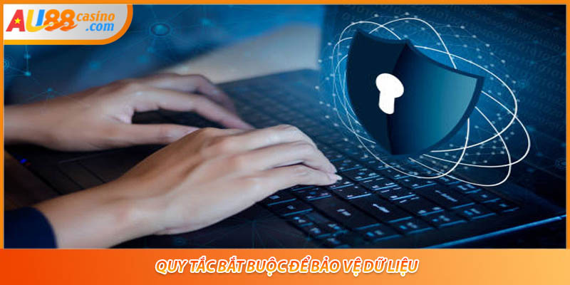 Quy tắc bắt buộc để bảo vệ dữ liệu